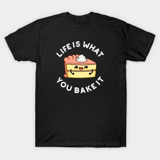 Life Is What You Bake It Cute Food Pun T-Shirt